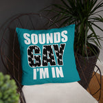 Sounds Gay I'm In Throw Pillow