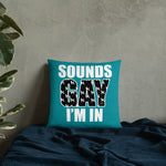 Sounds Gay I'm In Throw Pillow