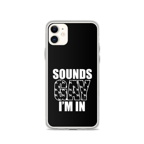 Sounds Gay I'm In iPhone Case