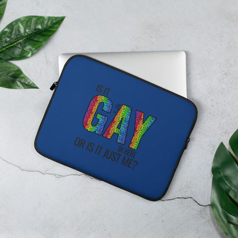 Is it Gay in Here or is it Just Me? Laptop Sleeve