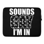 Sounds Gay I'm In Laptop Sleeve