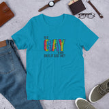 Is it Gay in Here or is it Just Me? Short-Sleeve Unisex T-Shirt